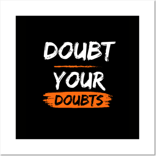 Doubt your doubts Posters and Art